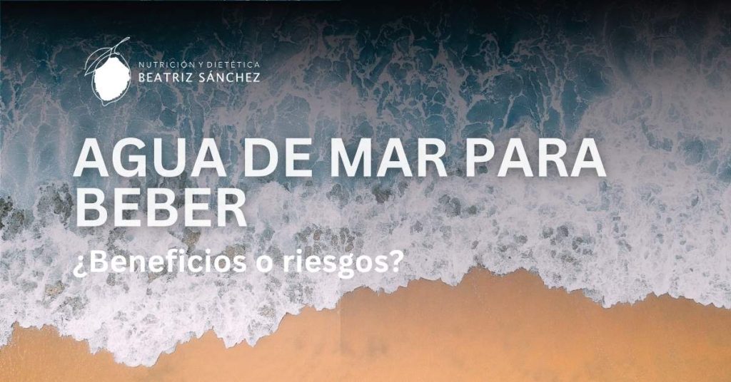 Agua de mar para beber ¿Beneficios o riesgos - Beatriz Sánchez Nutricion